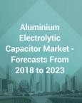 Aluminium Electrolytic Capacitor Market - Forecasts From 2018 to 2023