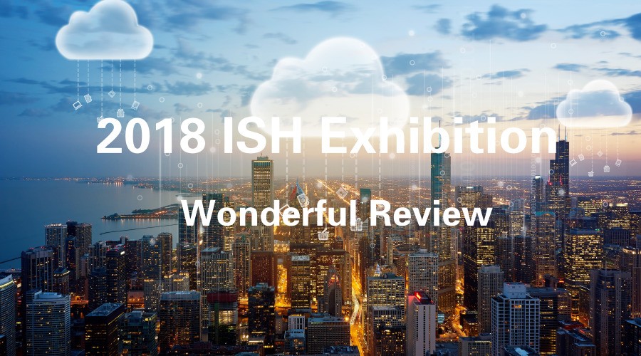 Exhibition Review | 2018 ISH Exhibition, TSCC Booth showed brightly