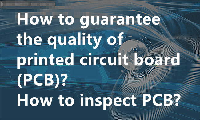 How to guarantee the quality of printed circuit board(PCB) when manufactured? how we to inspect it?