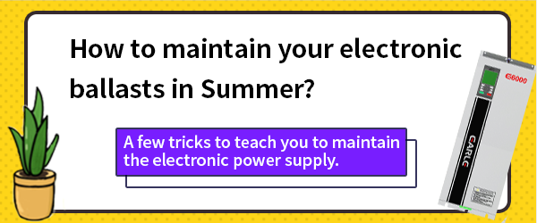 How to maintain your electronic ballasts in Summer?