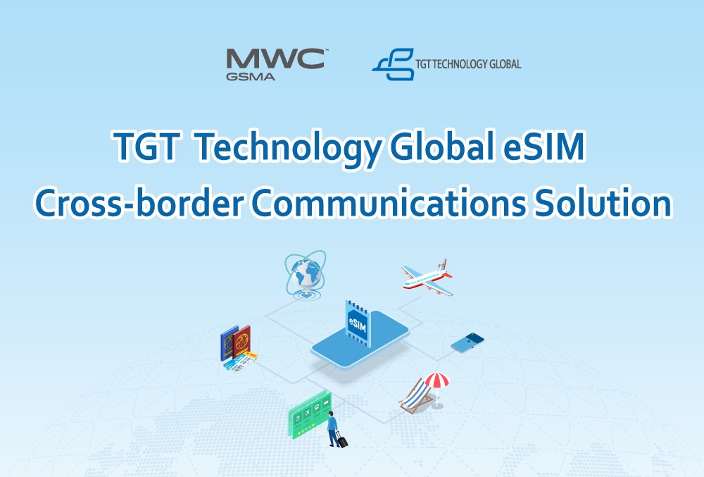 MWC 2025 | TGT Technology Global eSIM Cross-border Communications Solution